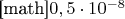 [math]$0,5\cdot 10^{-8}$