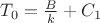 $T_0=\frac B k+C_1$