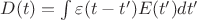 $D(t)=\int\varepsilon(t-t')E(t')dt'$