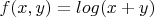 $f(x,y)=log(x+y)$
