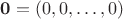 $\mathbf 0=(0,0,\ldots,0)$