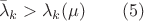 $$\bar \lambda _k>\lambda _k(\mu )\qquad (5)$$ $$\bar \lambda _k>\lambda _k(\mu )\qquad (5)$$