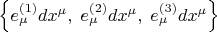 $\left\{ e^{(1)}_{\mu}dx^{\mu}, \; e^{(2)}_{\mu}dx^{\mu}, \; e^{(3)}_{\mu}dx^{\mu} \right\}$