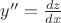 $y''=\frac{dz}{dx}$