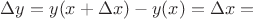 $\Delta y= y(x+\Delta x)-y(x)=\Delta x = $