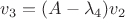 $v_3=(A-\lambda_4)v_2$