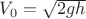 $\[{V_0} = \sqrt {2gh} \]$