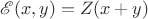 $\mathscr E(x, y) = Z(x + y)$