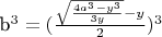 b^3 =(\frac {\sqrt{\frac {4a^3 - y^3}{3y}} - y} {2})^3