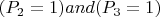 $(P_2=1) and (P_3=1)$