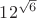 $12^\sqrt{6}$