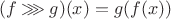 $(f\mathbin\ggg g)(x) = g(f(x))$