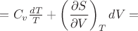 $=C_v \frac{dT}{T}+\left(\dfrac{\partial S}{\partial V}\right)_T dV=$