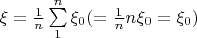 $\xi = \frac{1}{n}\sum\limits_1^n \xi_0 (=\frac1n n\xi_0 = \xi_0)$