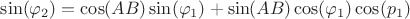 $\sin(\varphi_2)=\cos(AB)\sin(\varphi_1)+\sin(AB)\cos(\varphi_1)\cos(p_1)$