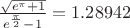 $\frac{\sqrt{e^{\pi}+1}}{e^{\frac{\pi}{2}}-1}=1.28942$