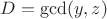$D= \gcd (y,z)$
