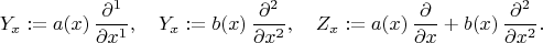 $$Y_x := a (x) \, \frac{\partial^1}{\partial x^1} , \quad
Y_x := b (x) \, \frac{\partial^2}{\partial x^2} , \quad
Z_x := a (x) \, \frac{\partial}{\partial x} +b (x) \, \frac{\partial^2}{\partial x^2} . $$