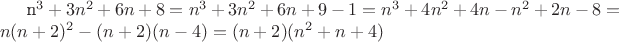 n^3+3n^2+6n+8=n^3+3n^2+6n+9-1=n^3+4n^2+4n-n^2+2n-8=n(n+2)^2-(n+2)(n-4)=(n+2)(n^2+n+4)