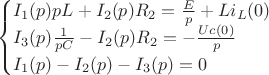 $$\begin{cases}
I_1(p)pL+I_2(p)R_2=\frac{E}{p}+Li_L(0) \\
I_3(p)\frac{1}{pC}-I_2(p)R_2=-\frac{Uc(0)}{p} \\
I_1(p)-I_2(p)-I_3(p)=0 \\
\end{cases}$$