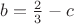 $b=\frac2 3-c$