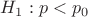 $H_1: p < p_0$