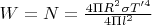 $W=N=\frac {4 \Pi R^2 \sigma T'^4} {4 \Pi l^2}$