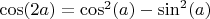$\cos(2a)=\cos^2(a)-\sin^2(a)$