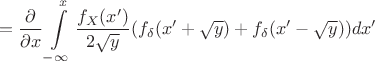 $$=\frac{\partial}{\partial x}\int\limits _{-\infty}^x\frac{f_X(x')}{2\sqrt y}(f_\delta (x'+\sqrt y)+f_\delta (x'-\sqrt y))dx'$$