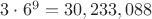 $3\cdot 6^9=30,233,088$
