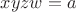 $xyzw=a$