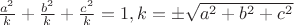 $\frac{{a}^{2}}{k}+\frac{{b}^{2}}{k}+\frac{{c}^{2}}{k}=1, откуда k=\pm\sqrt{{a}^{2}+{b}^{2}+{c}^{2}}$