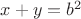 $x+y=b^2$