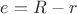 $e = R - r$