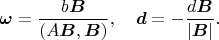 $$\boldsymbol\omega=\frac{b\boldsymbol B}{(A\boldsymbol B,\boldsymbol B)},\quad \boldsymbol d=-\frac{d\boldsymbol B}{|\boldsymbol B|}.$$