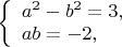 $
\left\{ \begin{array}{l}
a^2-b^2=3,\\
ab=-2,
\end{array} \right.
$