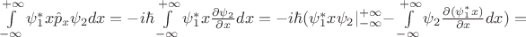 $\int\limits_{-\infty}^{+\infty} \psi^*_1 x\hat{p}_x \psi_2 dx=-i\hbar\int\limits_{-\infty}^{+\infty} \psi^*_1 x \frac{\partial \psi_2}{\partial x}dx=-i\hbar(\psi^*_1x\psi_2\lvert_{-\infty}^{+\infty}-\int\limits_{-\infty}^{+\infty} \psi_2 \frac{\partial (\psi^*_1x)}{\partial x}dx)=$