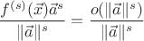 $$\frac{f^{(s)}(\vec{x})\vec{a}^s}{\|\vec{a}\|^s}=\frac{o(\|\vec{a}\|^s)}{\|\vec{a}\|^s}$$