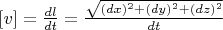 $[v] =\frac{dl}{dt}=\frac{\sqrt{(dx)^2+(dy)^2+(dz)^2}}{dt}$
