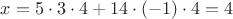 $x=5\cdot3\cdot4+14\cdot(-1)\cdot4=4$