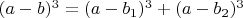 $(a-b)^3=(a-b_1)^3+(a-b_2)^3$