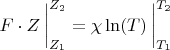 $F\cdot Z \,\bigg|_{Z_1}^{Z_2} = \chi\ln(T)\,\bigg|_{T_1}^{T_2}$