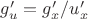 $g'_u =g'_x /u'_x$