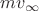 $mv_{\infty}$