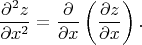 $$\frac{\partial^2 z}{\partial x^2} = \frac{\partial}{\partial x}\left(\frac{\partial z}{\partial x}\right).$$