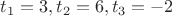 $t_1=3,t_2=6,t_3=-2$