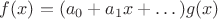 $f(x)=(a_0 + a_1 x + \dots)g(x)$