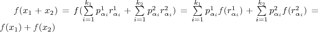 $f(x_1+x_2)=f(\sum\limits_{i=1}^{k_1} p_{\alpha_i}^1r_{\alpha_i}^1+\sum\limits_{i=1}^{k_2} p_{\alpha_i}^2r_{\alpha_i}^2)=\sum\limits_{i=1}^{k_1} p_{\alpha_i}^1f(r_{\alpha_i}^1)+\sum\limits_{i=1}^{k_2} p_{\alpha_i}^2f(r_{\alpha_i}^2) = f(x_1)+f(x_2)$