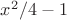 $x^2/4-1$