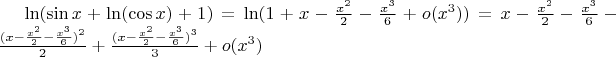 $\ln ( \sin x + \ln (\cos x) + 1) = \ln (1 + x  -\frac{x^2}{2} - \frac{x^3}{6} + o(x^3)) = x - \frac{x^2}{2} - \frac{x^3}{6} -  \frac{ (x - \frac{x^2}{2} - \frac{x^3}{6})^2}{2} + \frac{( x - \frac{x^2}{2} - \frac{x^3}{6})^3}{3} + o(x^3)$